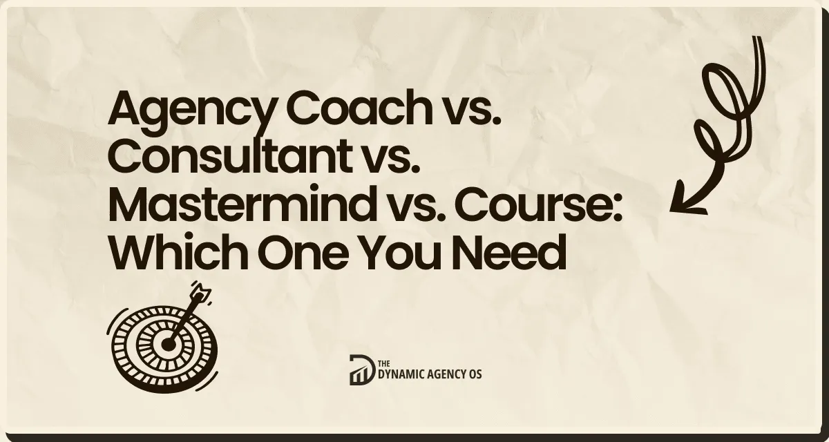 Agency Coach vs. Consultant vs. Mastermind vs. Course: Which One You Need
