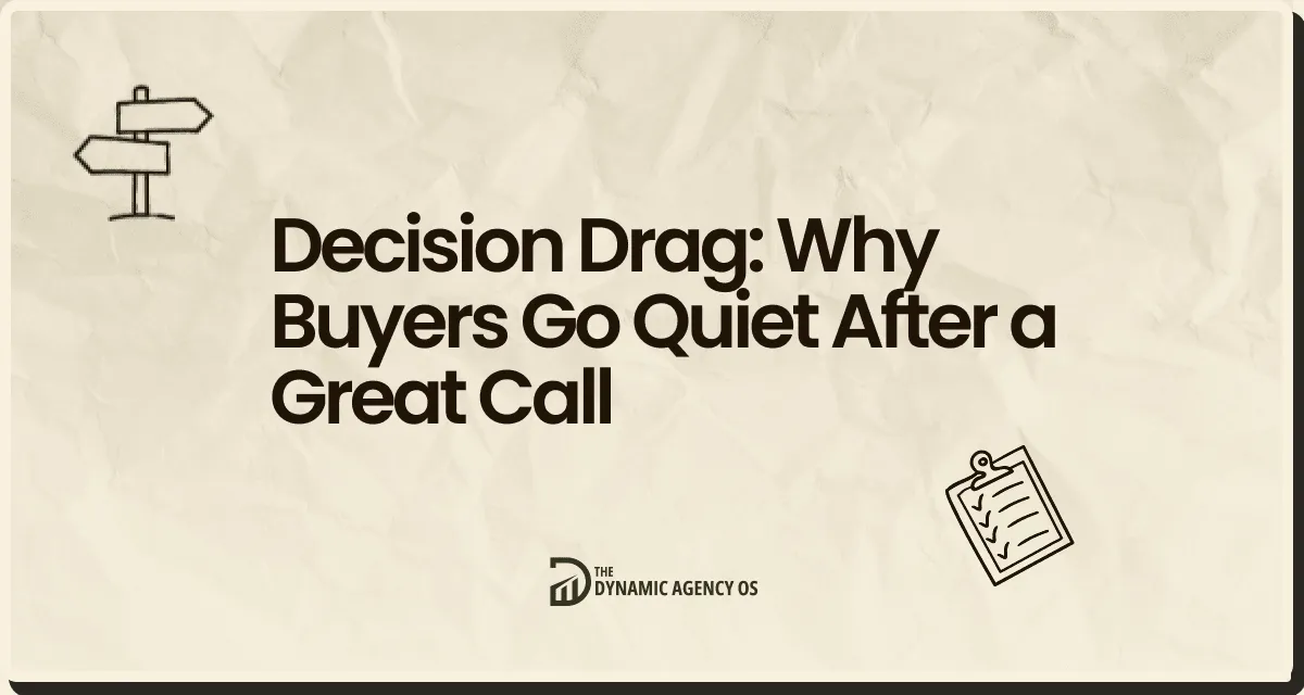 Decision Drag: Why Buyers Go Quiet After a Great Call