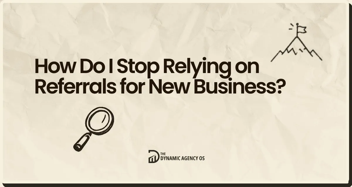 How Do I Stop Relying on Referrals for New Business?