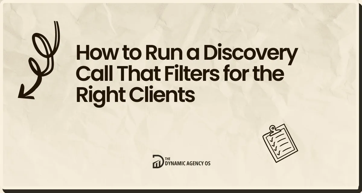How to Run a Discovery Call That Filters for the Right Clients