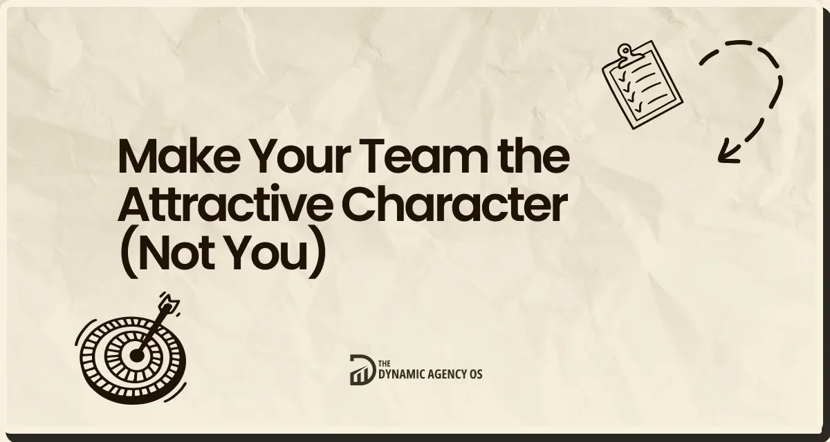 Make Your Team the Attractive Character (Not You)