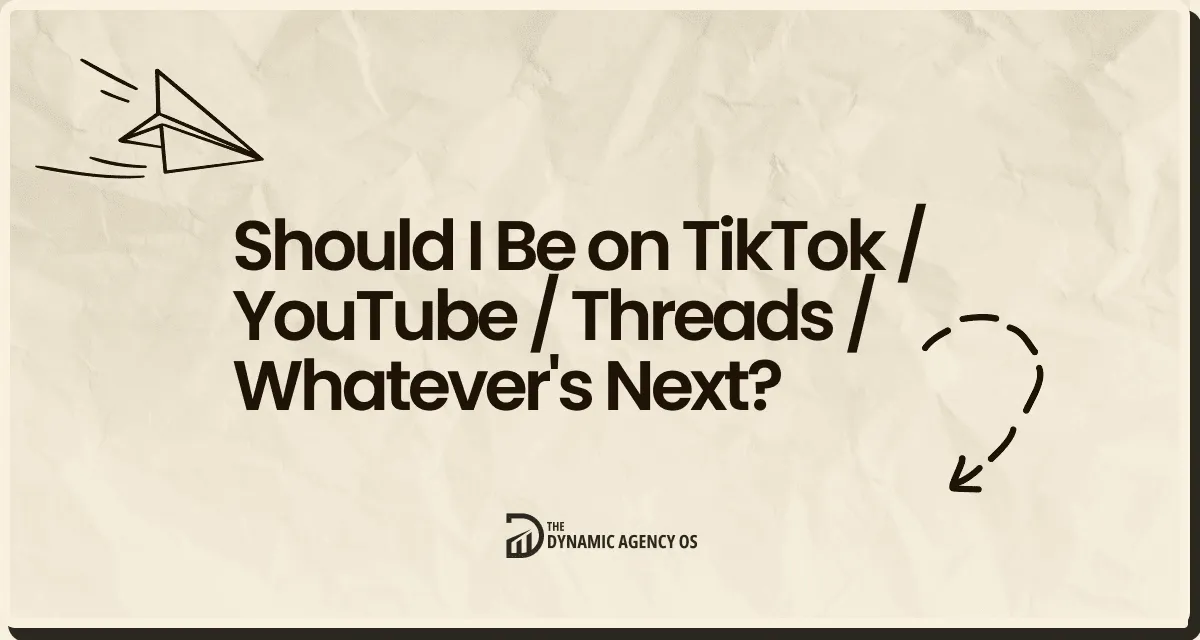 Should I Be on TikTok / YouTube / Threads / Whatever's Next?