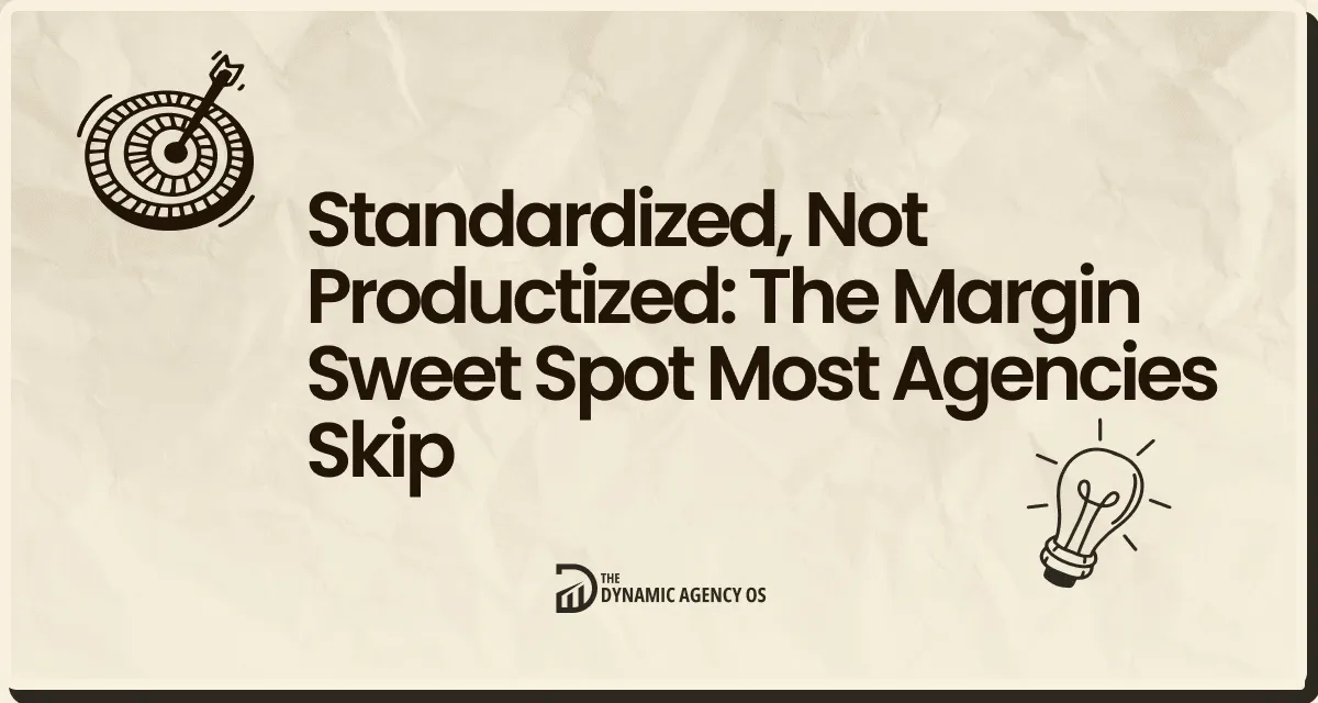 Standardized, Not Productized: The Margin Sweet Spot Most Agencies Skip