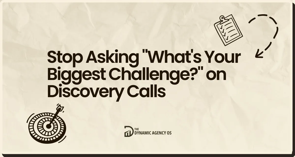 Stop Asking "What's Your Biggest Challenge?" on Discovery Calls