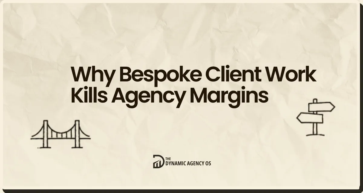 Why Bespoke Client Work Kills Agency Margins