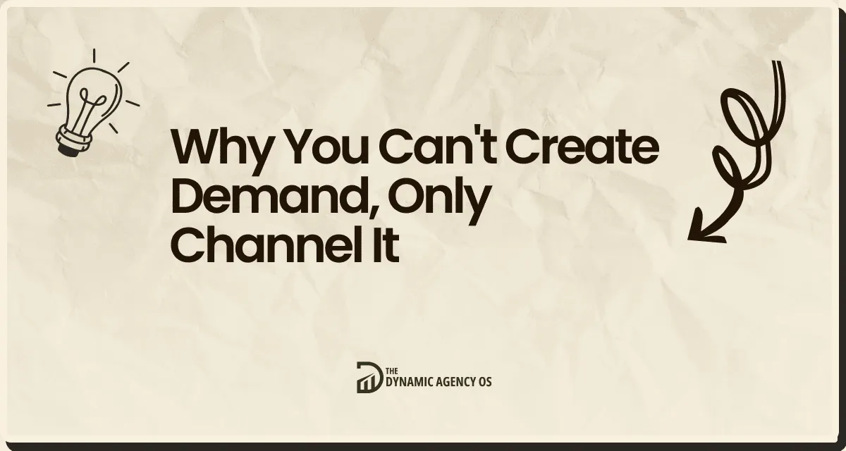 Why You Can't Create Demand, Only Channel It