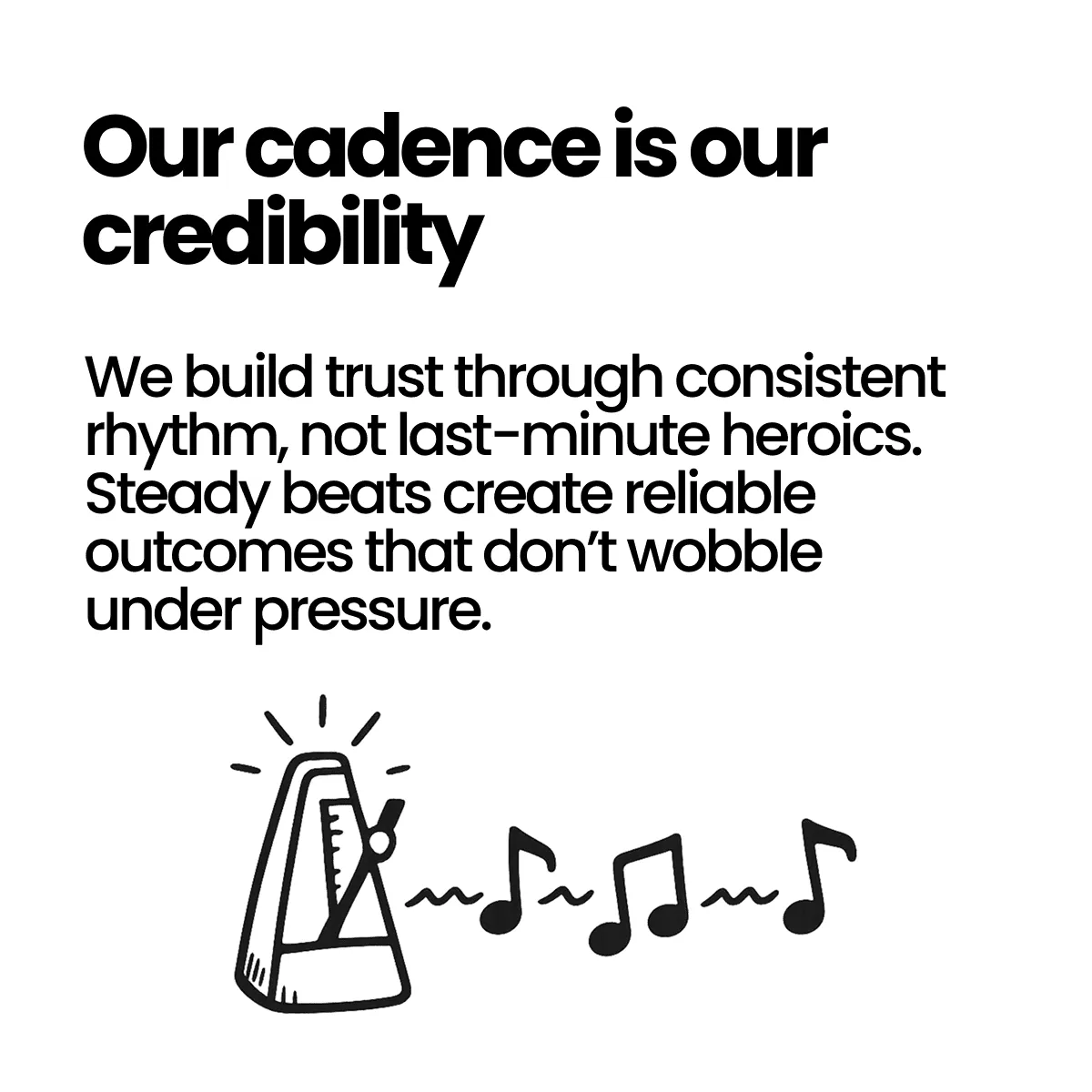 Our cadence is our credibility.