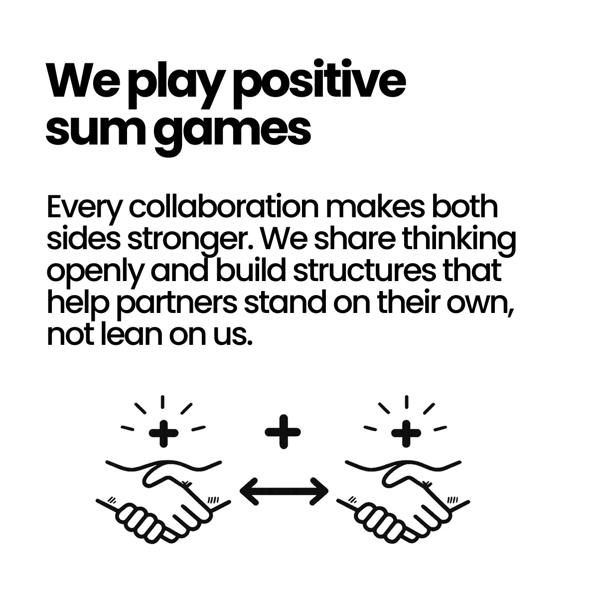 We play positive sum games.