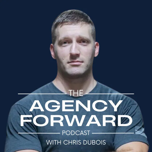 The Agency Forward Podcast with Chris DuBois: cover art showing Chris against a dark navy background above the show title