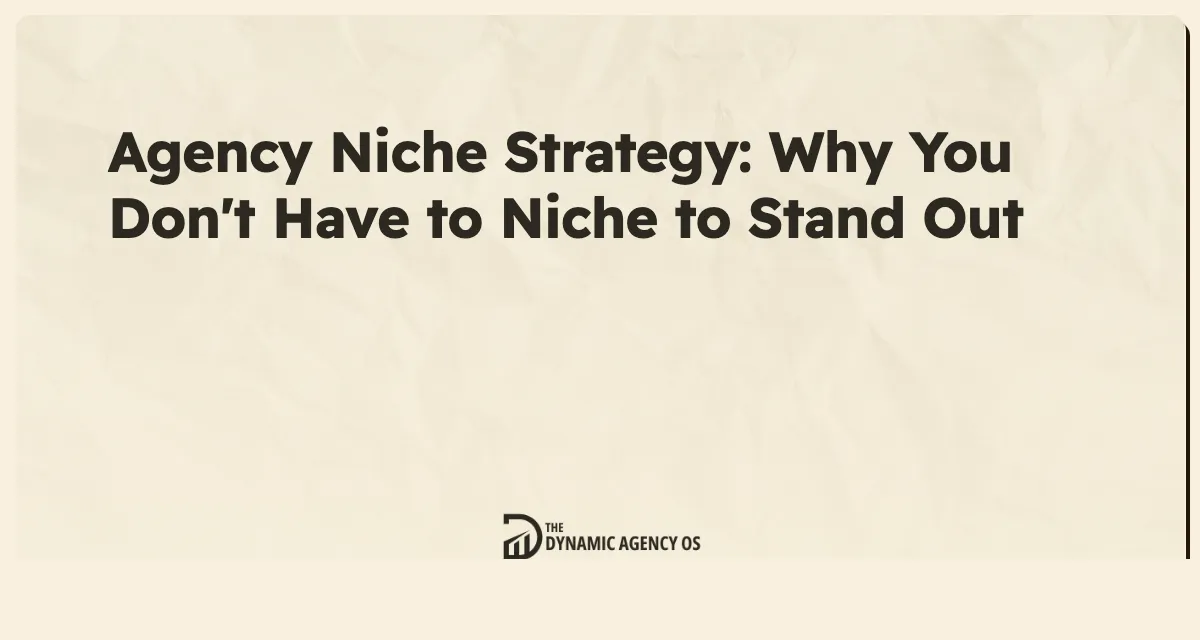 Agency Niche Strategy: Why You Don't Have to Niche to Stand Out