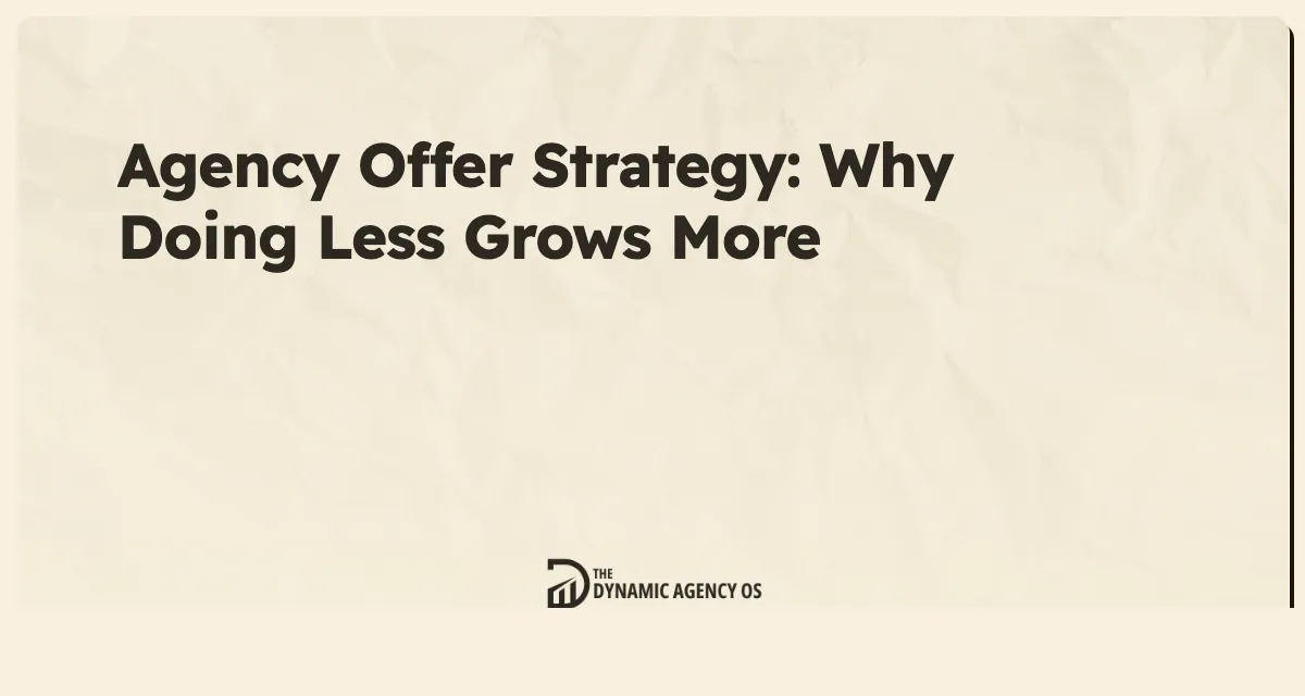 Agency Offer Strategy: Why Doing Less Grows More