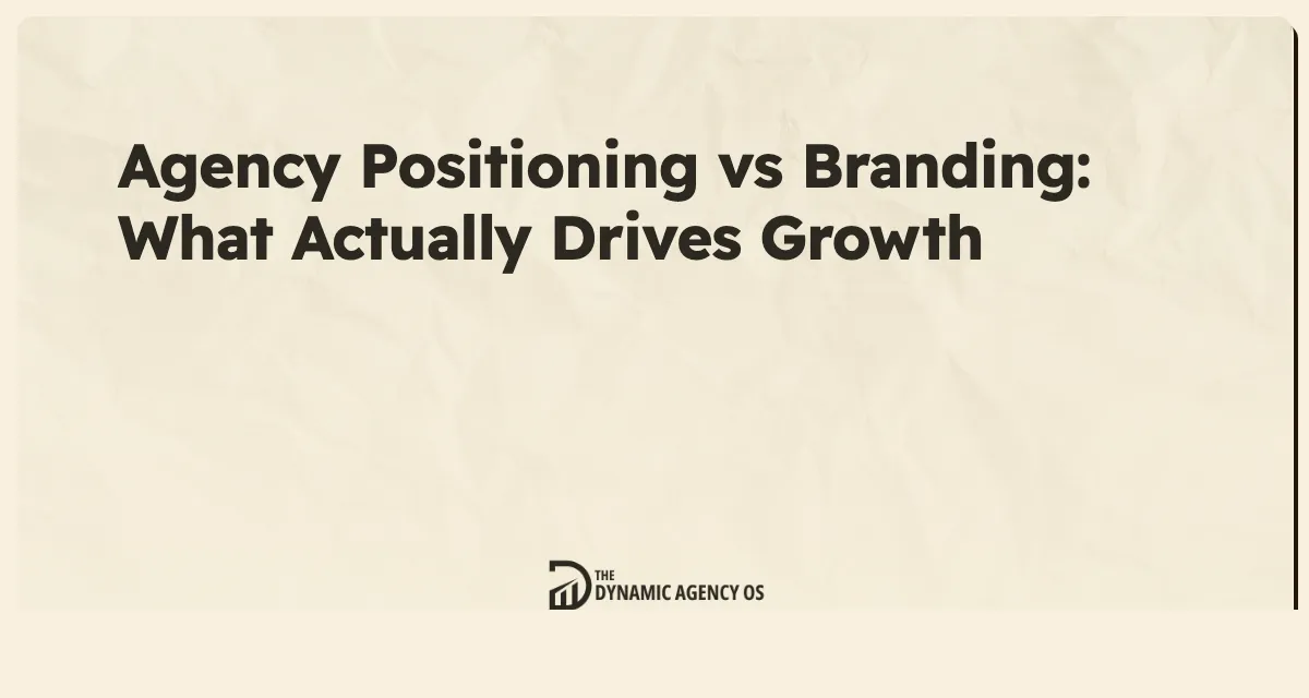 Agency Positioning vs Branding: What Actually Drives Growth
