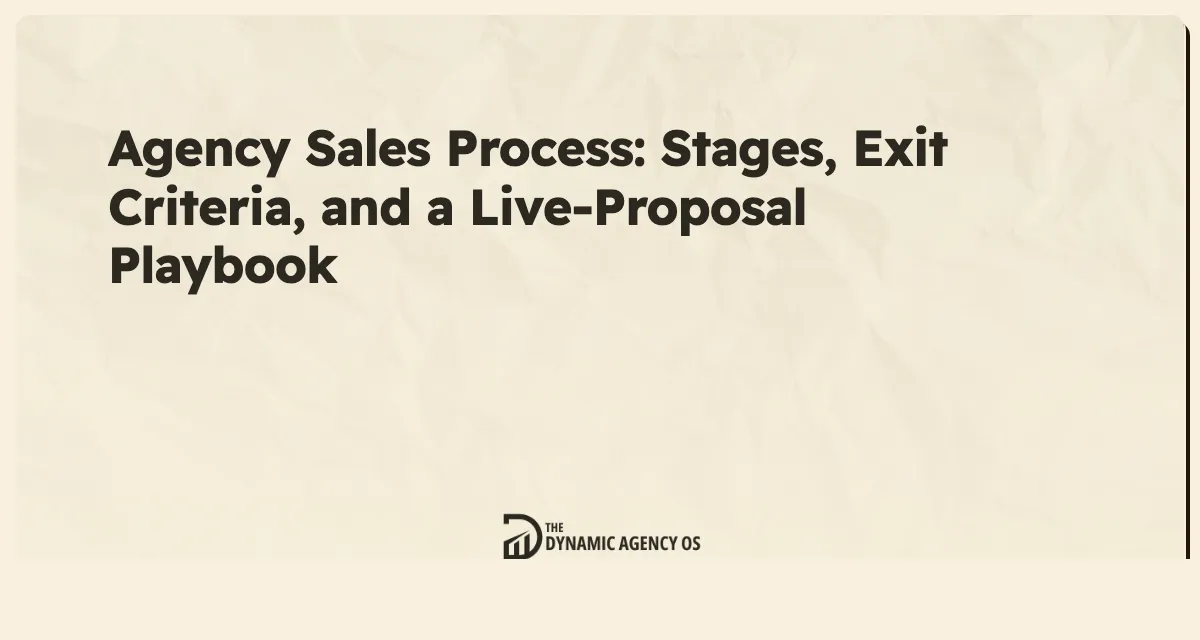 Agency Sales Process: Stages, Exit Criteria, and a Live-Proposal Playbook