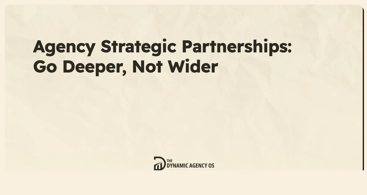 Agency Strategic Partnerships: Go Deeper, Not Wider