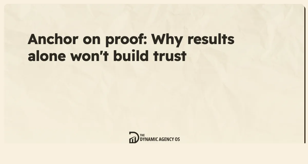Anchor on proof: Why results alone won't build trust