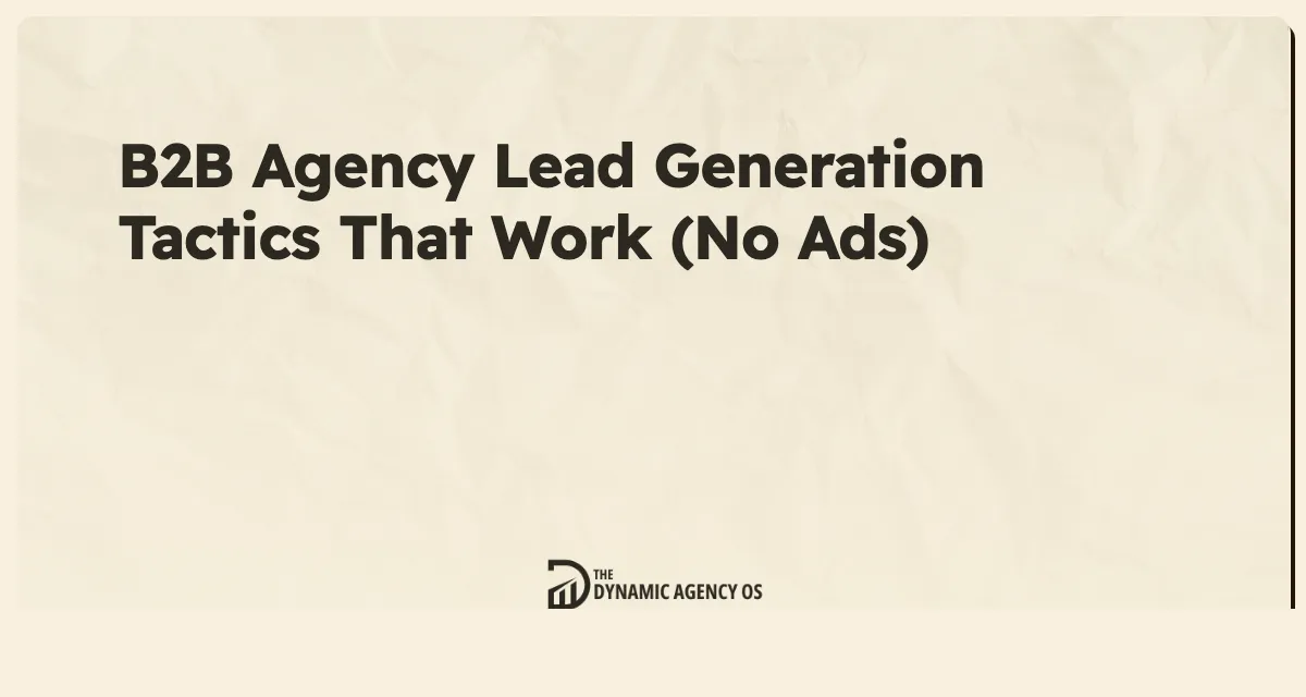 B2B Agency Lead Generation Tactics That Work (No Ads)