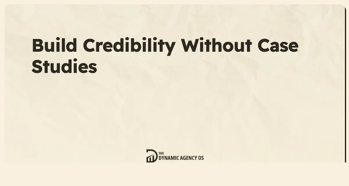 Build Credibility Without Case Studies
