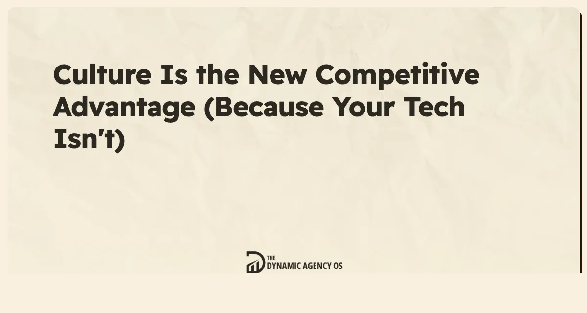 Culture Is the New Competitive Advantage (Because Your Tech Isn't)