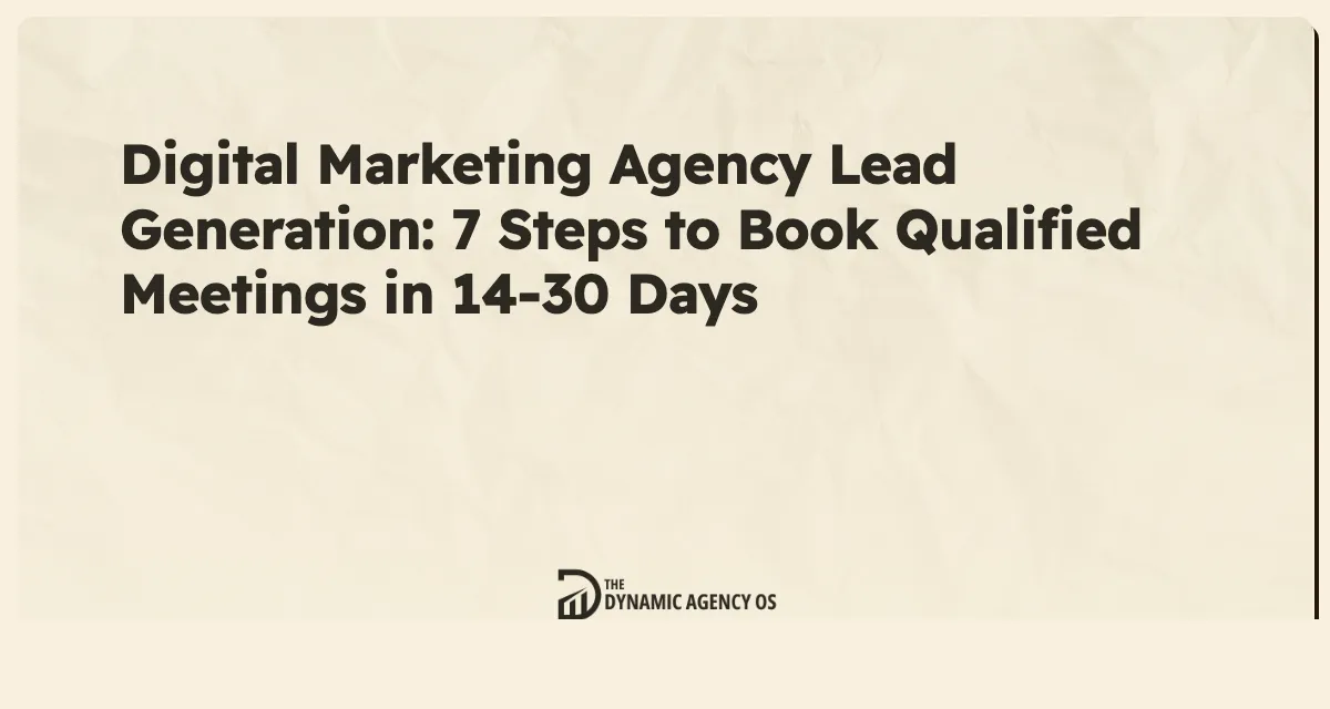Digital Marketing Agency Lead Generation: 7 Steps to Book Qualified Meetings in 14-30 Days