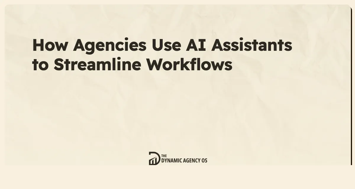 How Agencies Use AI Assistants to Streamline Workflows