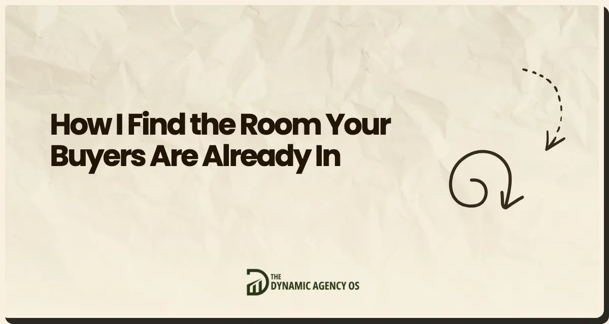 How I Find the Room Your Buyers Are Already In