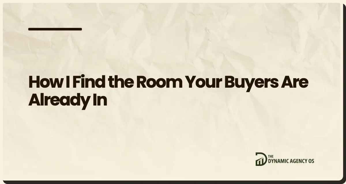 How I Find the Room Your Buyers Are Already In