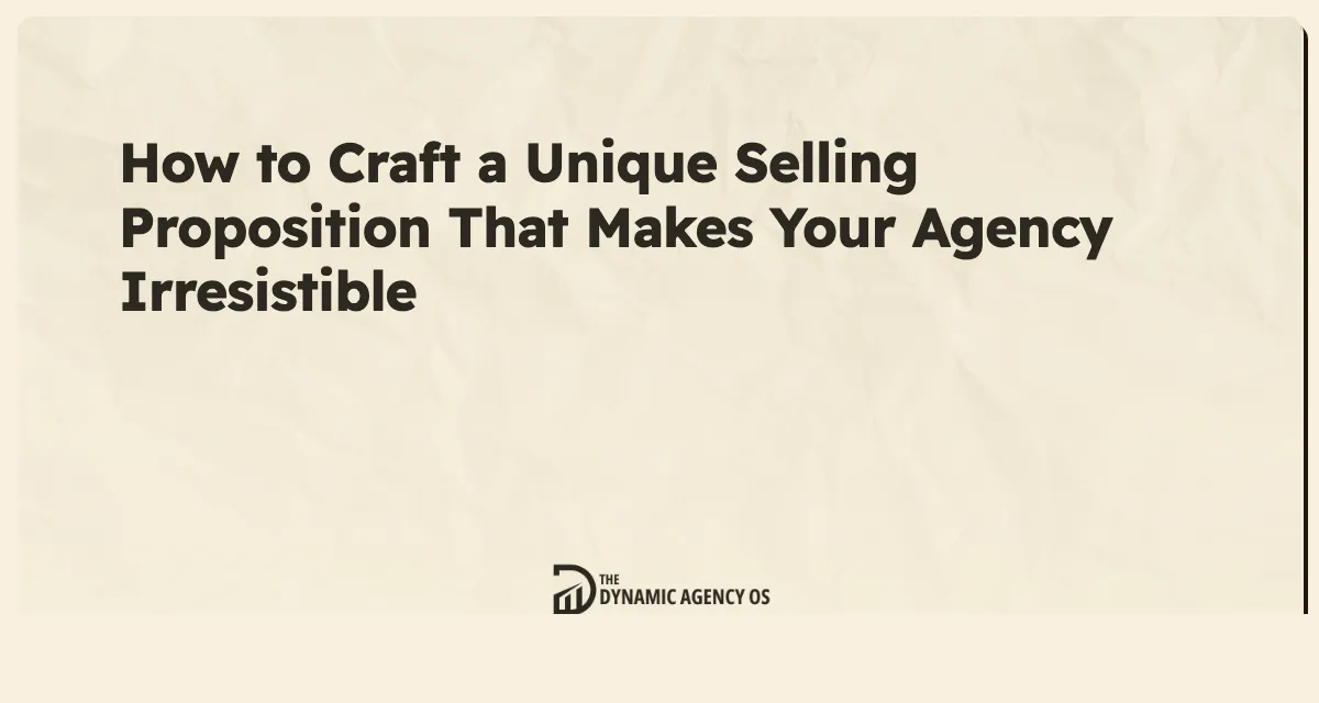 How to Craft a Unique Selling Proposition That Makes Your Agency Irresistible