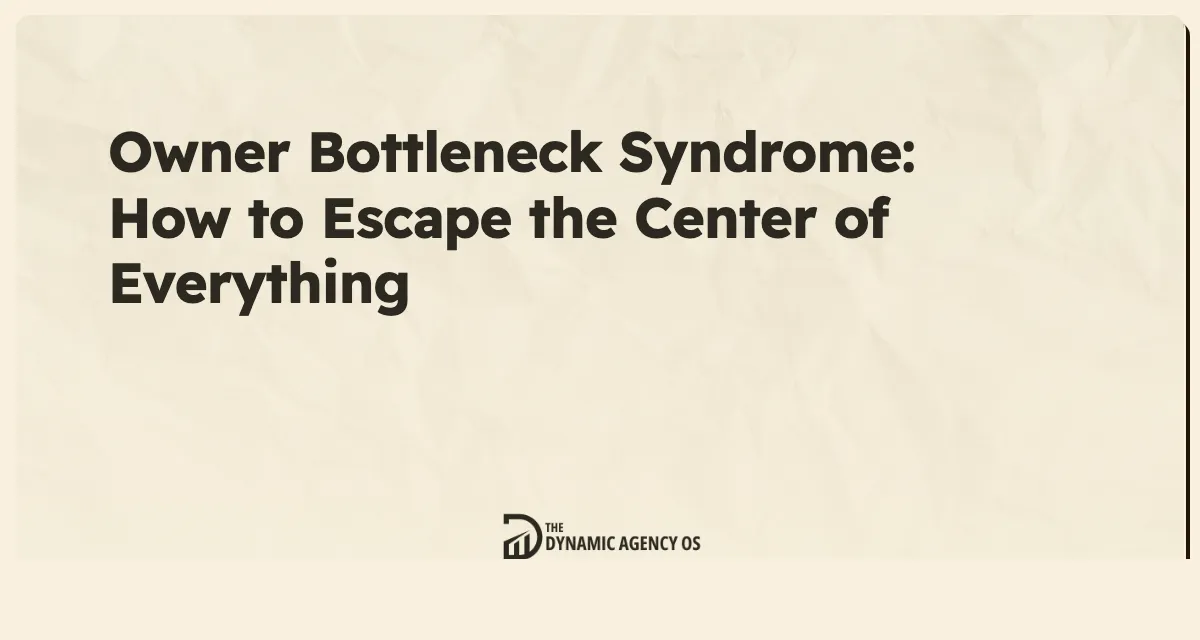Owner Bottleneck Syndrome: How to Escape the Center of Everything