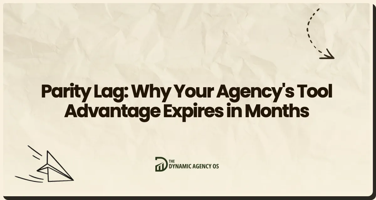 Parity Lag: Why Your Agency's Tool Advantage Expires in Months