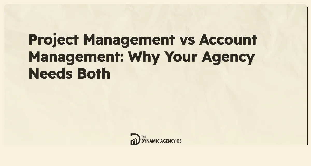Project Management vs Account Management: Why Your Agency Needs Both