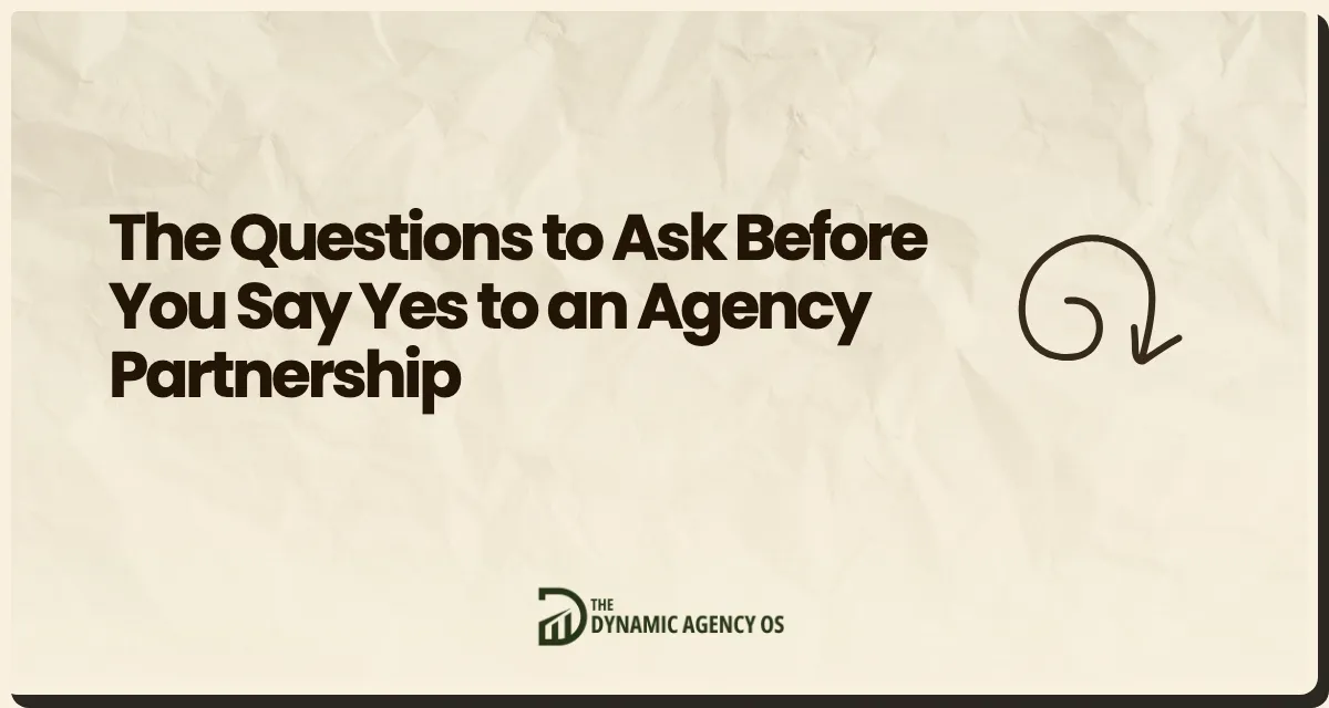 The Questions to Ask Before You Say Yes to an Agency Partnership