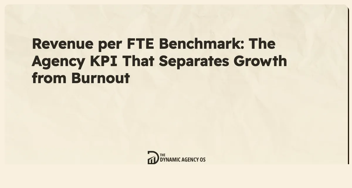 Revenue per FTE Benchmark: The Agency KPI That Separates Growth from Burnout