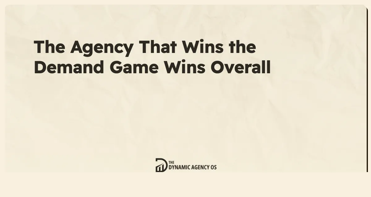The Agency That Wins the Demand Game Wins Overall