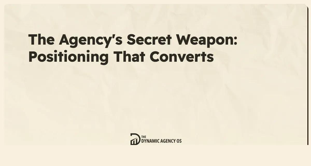 The Agency's Secret Weapon: Positioning That Converts