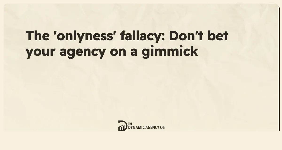 The 'onlyness' fallacy: Don't bet your agency on a gimmick