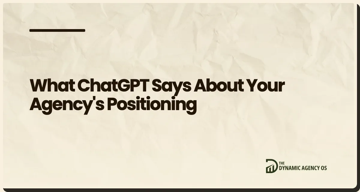 What ChatGPT Says About Your Agency's Positioning