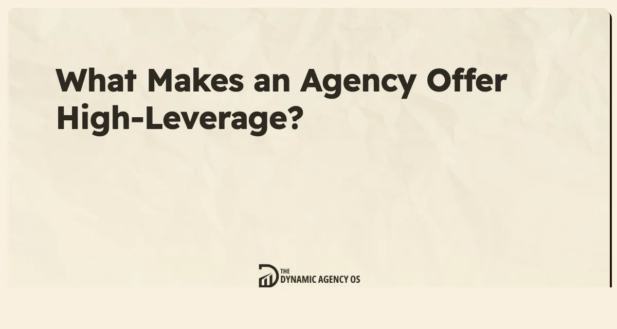 What Makes an Agency Offer High-Leverage?