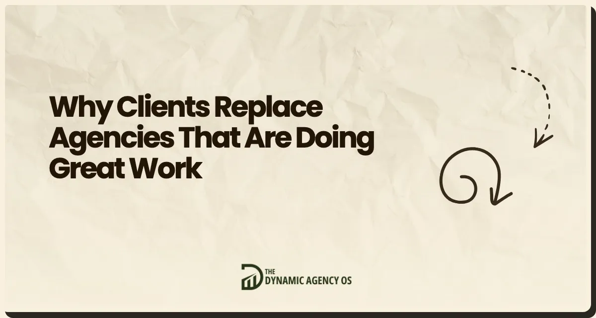 Why Clients Replace Agencies That Are Doing Great Work