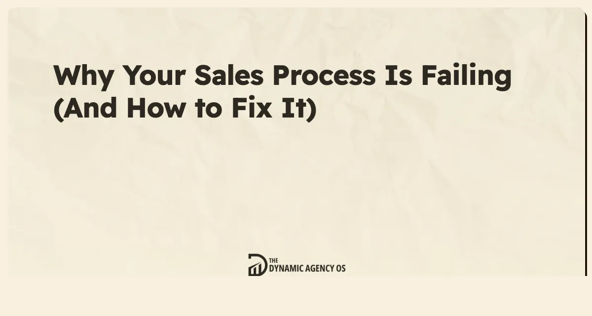 Why Your Sales Process Is Failing (And How to Fix It)