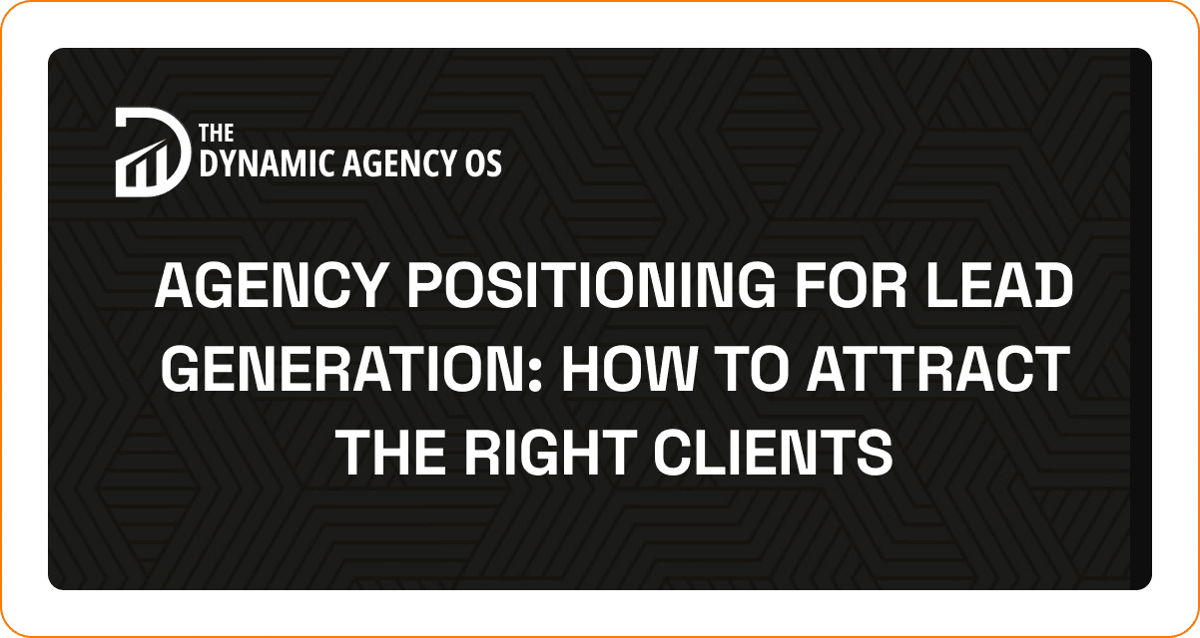 Agency Positioning for Lead Generation: How to Attract the Right Clients