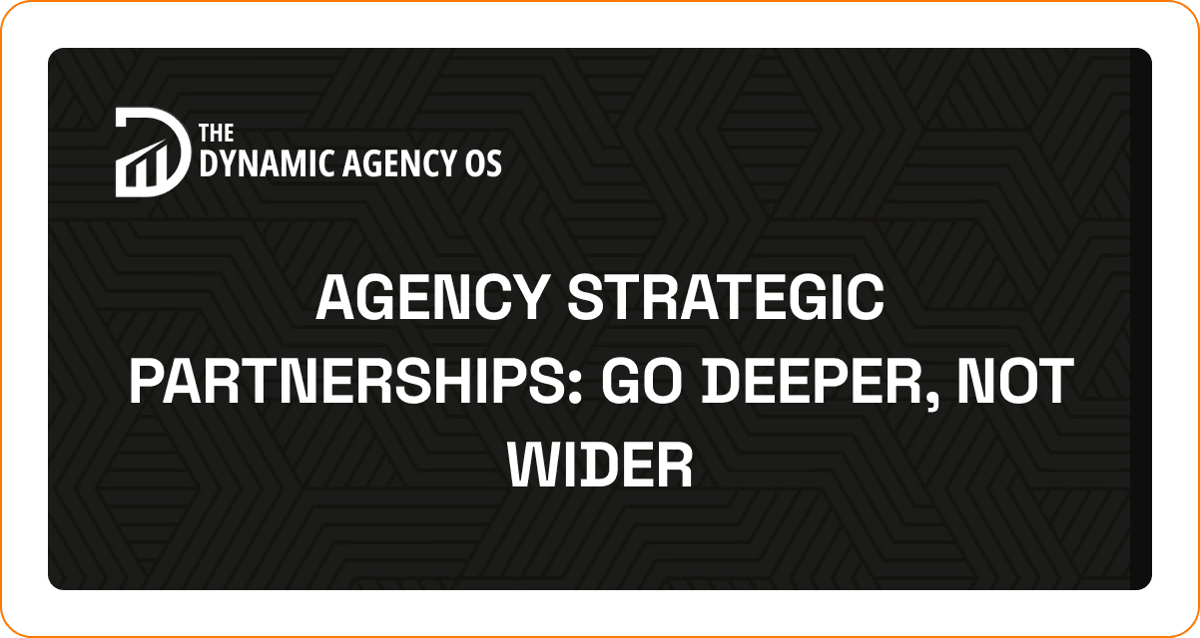 Agency Strategic Partnerships: Go Deeper, Not Wider