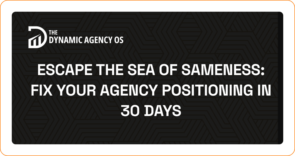 Escape the Sea of Sameness: Fix Your Agency Positioning in 30 Days
