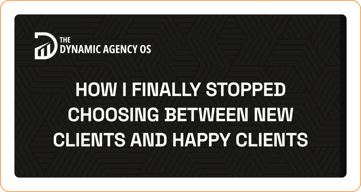 How I Finally Stopped Choosing Between New Clients and Happy Clients