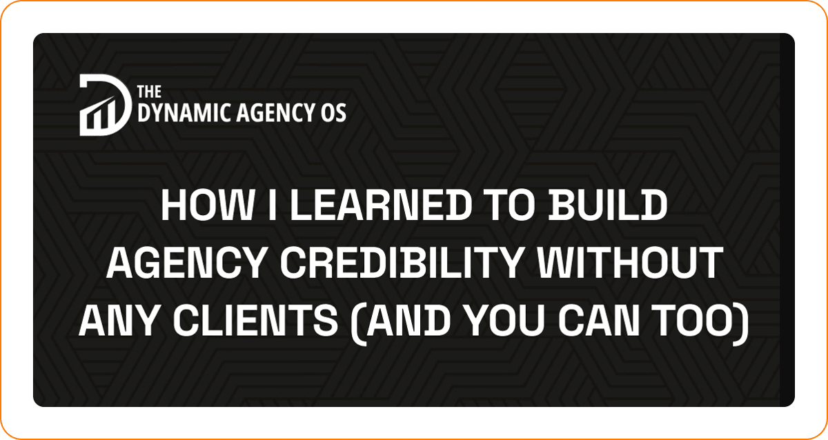 How I Learned to Build Agency Credibility Without Any Clients (And You Can Too)