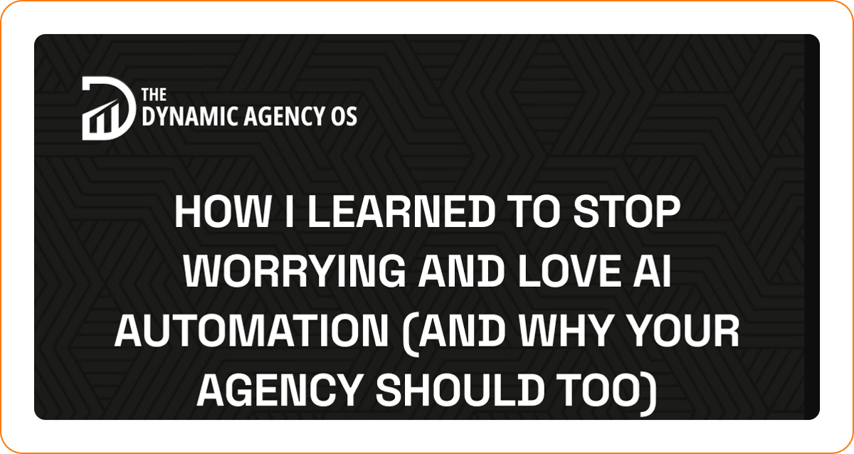 How I Learned to Stop Worrying and Love AI Automation (And Why Your Agency Should Too)