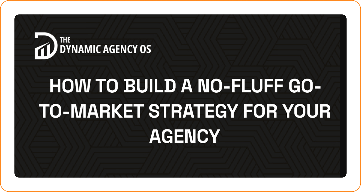 How to Build a No-Fluff Go-to-Market Strategy for Your Agency