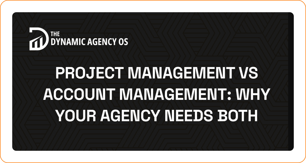 Project Management vs Account Management: Why Your Agency Needs Both