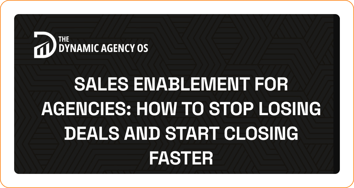 Sales Enablement for Agencies: How to Stop Losing Deals and Start Closing Faster
