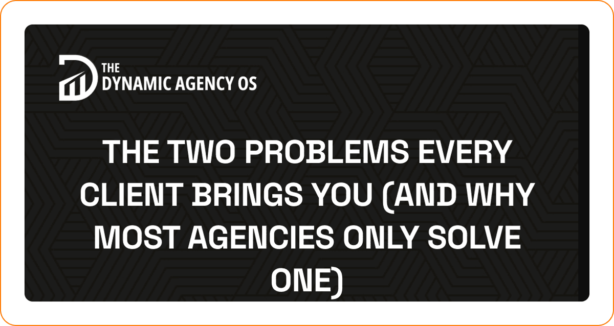 The Two Problems Every Client Brings You (And Why Most Agencies Only Solve One)