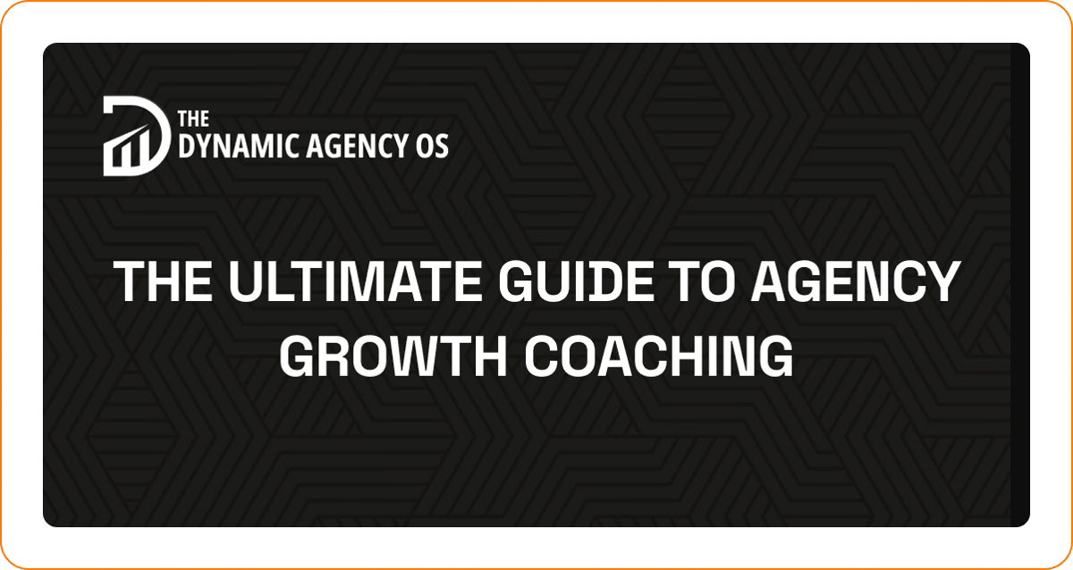 The Ultimate Guide to Agency Growth Coaching: Frameworks, Strategies, and Expert Insights from Dynamic Agency OS